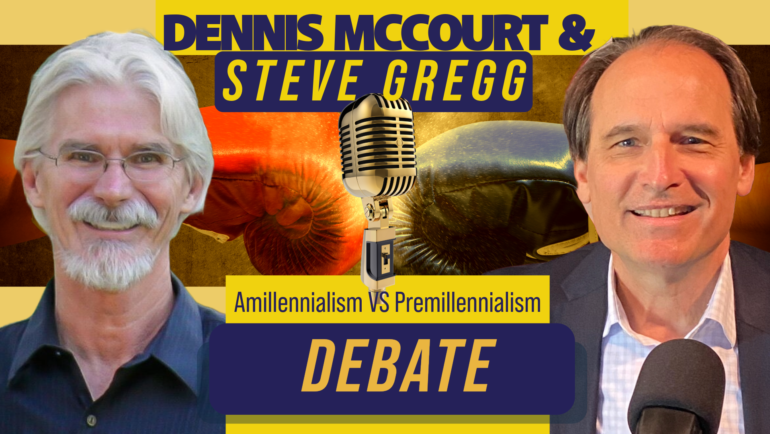 Debate on Amillennialism VS Premillennialism with Steve Gregg & Dennis McCourt